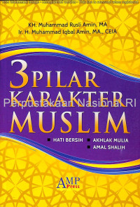 Image of 3 Pilar Karakter Muslim : Hati Bersih, Akhlak Mulia, Amal Shalih