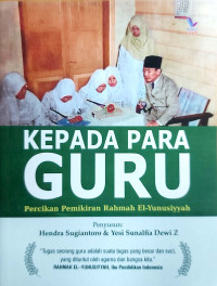 Image of Kepada Para Guru : Percikan Pemikiran Rahmah El-Yunusiyyah