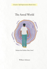 Image of The Astral World : Rahasia dan Realitas Alam Astral