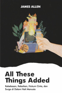 Image of All These Things Added (Kebebasan, Kebaikan, Hukum Cinta, dan Surga di Dalam Hati Manusia)